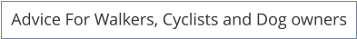 Advice For Walkers, Cyclists and Dog owners